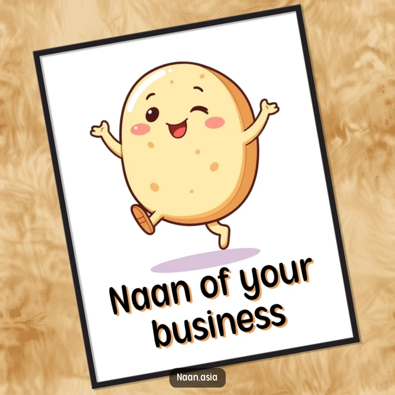 Funny Naan bread character poster, depicted kicking legs joyfully, bringing vibrant energy and a smile to any wall space.